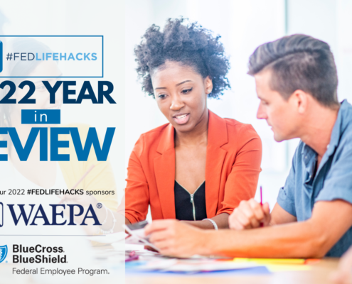 An African American woman and Caucasian man sit in an office reviewing paperwork. The titles "#FedLifeHacks" and "2022 Year in Review" are on the screen along with "Thanks to our 2022 FedLifeHack sponsors" along with BlueCross Blue Shield Federal Employee Program's logo and WAEPA's logo.