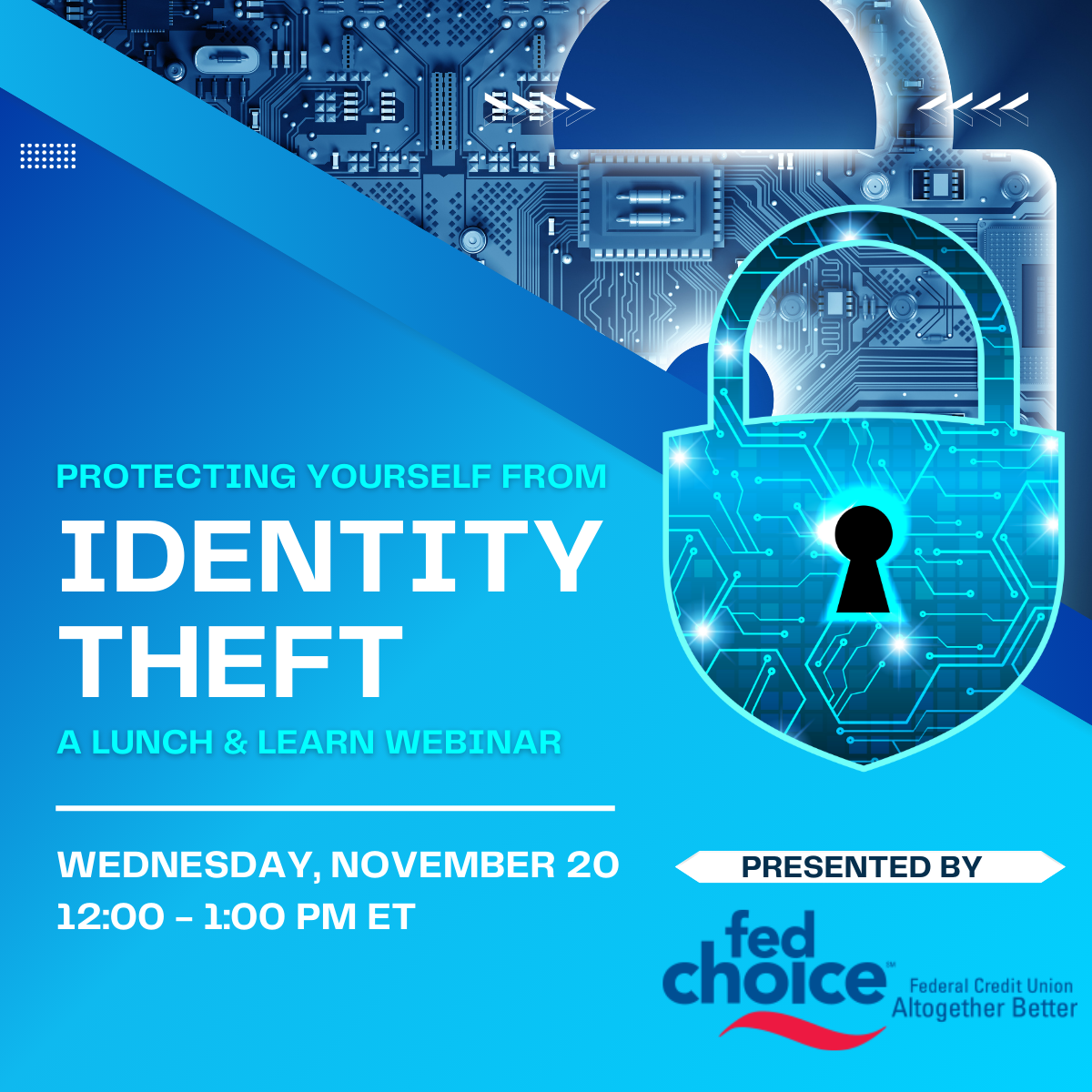 A graphic with a lock has the title of our upcoming webinar: Protecting Yourself from Identity Theft. The webinar takes place on Wednesday, November 20 from 12 - 1 pm et.